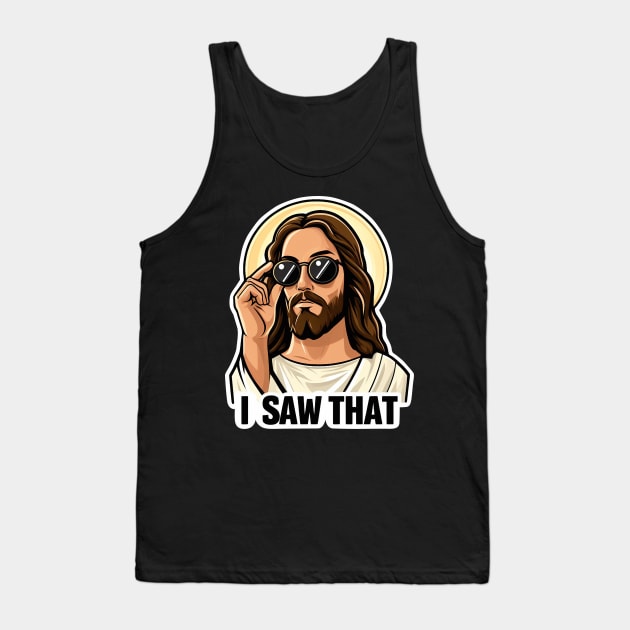 I SAW THAT Jesus MeMe Tank Top by Plushism